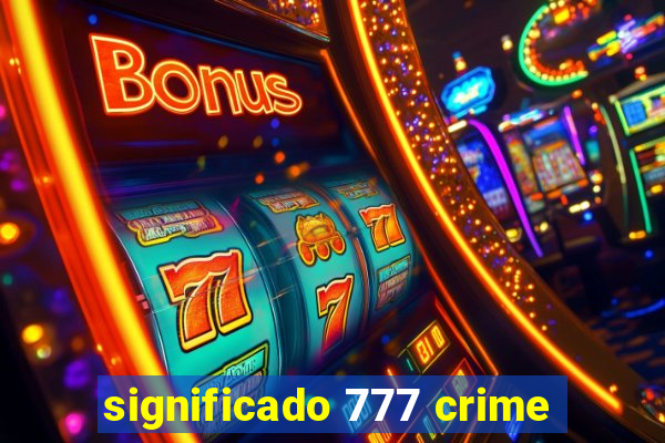 significado 777 crime